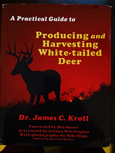 A Practical Guide to Producing and Harvesting White Tailed Deer (9780938361091) by Kroll, James C.