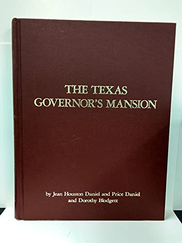The Texas Governor's Mansion: A History of the House and Its Occupants (9780938368014) by Jean Houston Daniel; Price Daniel; Dorothy Blodgett