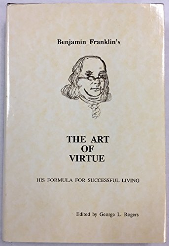 9780938399001: Benjamin Franklin's the art of virtue: His formula for successful living by F...