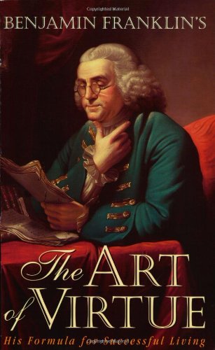 Imagen de archivo de Benjamin Franklin's The Art of Virtue: His Formula for Successful Living a la venta por Jenson Books Inc