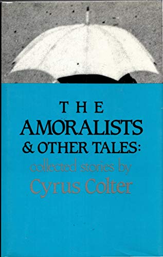 Stock image for The Amoralists & Other Tales: Collected Stories (Contemporary Fiction Series) for sale by Wonder Book