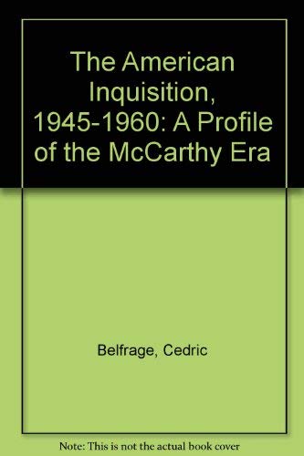 Beispielbild fr The American Inquisition, 1945-1960: A Profile of the "McCarthy Era" zum Verkauf von Wonder Book