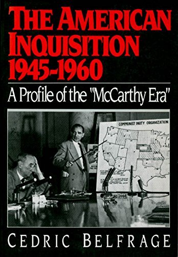 Stock image for The American Inquisition, 1945-1960 : A Profile of the "McCarthy Era" for sale by Better World Books