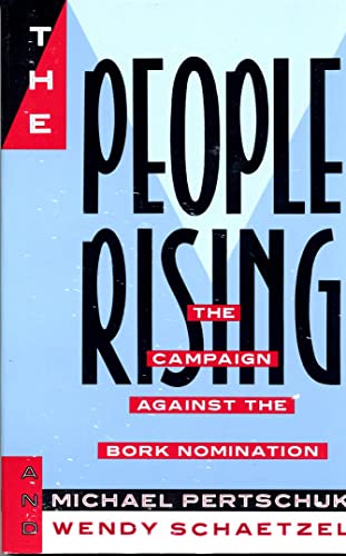 THE PEOPLE RISING : The Campaign Against the Bork Nomination