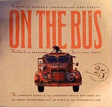 Beispielbild fr On the Bus: The Complete Guide to the Legendary Trip of Ken Kesey and the Merry Pranksters and the Birth of Counterculture zum Verkauf von Bookworks