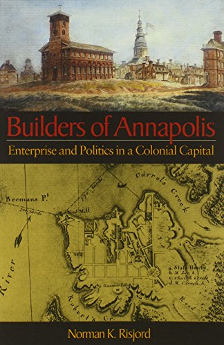 Beispielbild fr Builders of Annapolis: Enterprise and Politics in a Colonial Capital zum Verkauf von HPB Inc.