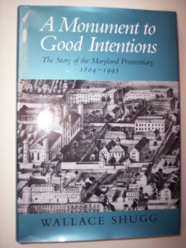Stock image for A Monument to Good Intentions: The Story of the Maryland Penitentiary 1804-1995 for sale by Riverby Books (DC Inventory)