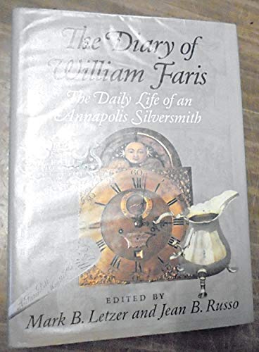 Stock image for The Diary of William Faris: The Daily Life of an Annapolis Silversmith for sale by elizabeth's books
