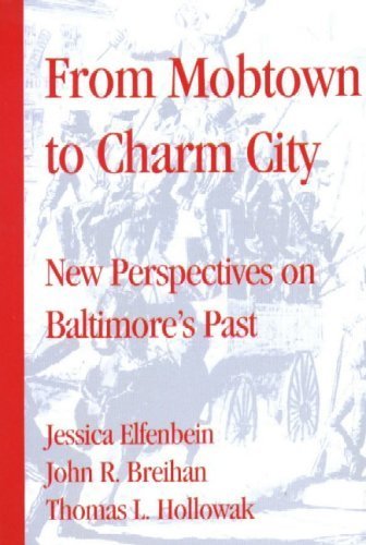 Stock image for From Mobtown To Charm City: Papers From The Baltimore History Conference for sale by Books of the Smoky Mountains