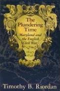 Stock image for The Plundering Time: Maryland and the English Civil War, 1645"1646 for sale by HPB-Red