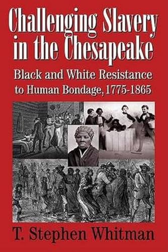 Beispielbild fr Challenging Slavery in the Chesapeake: Black and White Resistance to Human Bondage, 1775-1865 zum Verkauf von ThriftBooks-Dallas