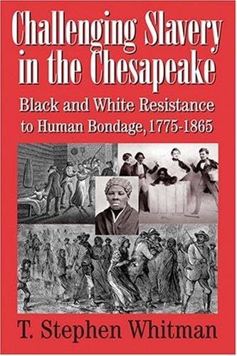 Stock image for Challenging Slavery in the Chesapeake: Black and White Resistance to Human Bondage, 1775-1865 for sale by ThriftBooks-Dallas