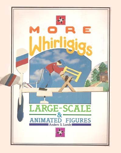 Stock image for More Whirligigs : Large-Scale and Animated Figures for sale by Better World Books