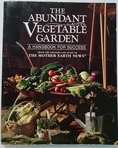 Beispielbild fr Abundant Vegetable Garden: A Handbook for Success zum Verkauf von Wonder Book