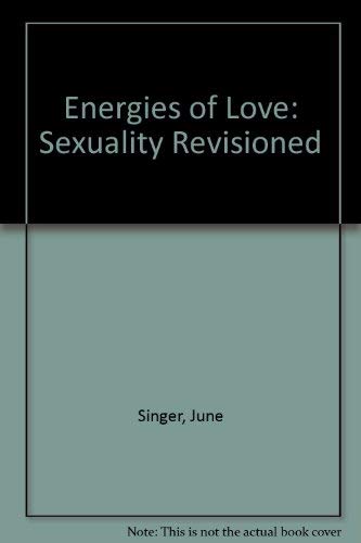 Energies of Love: Sexuality Revisioned (9780938434504) by Singer, June