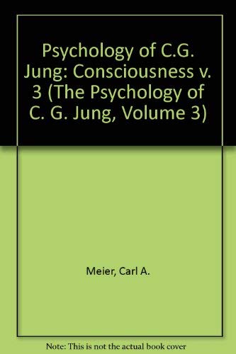 Consciousness (The Psychology of C. G. Jung, Volume 3) (9780938434702) by Meier, Carl A.