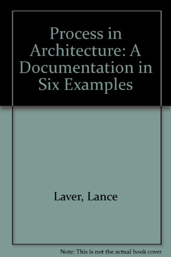Process in Architecture: A Documentation in Six Examples (9780938437000) by Laver, Lance; Anderson, Lawrence B.; Halasz, Imre; Halbreich, Kathy