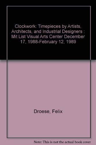 Imagen de archivo de Clockwork: Timepieces by Artists, Architects, and Industrial Designers Mit List Visual Arts Center December 17, 1988-February 12, 1989 a la venta por Stony Hill Books