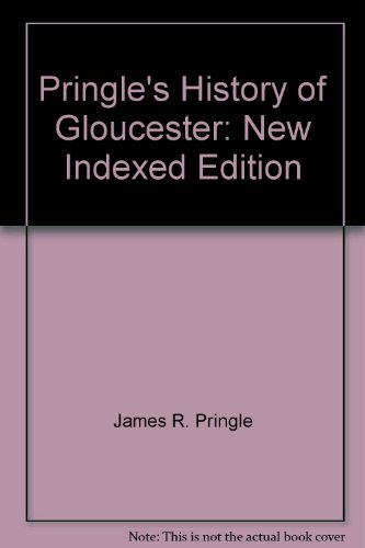 Stock image for Pringle's History of Gloucester: New, Indexed Edition (History of the Town and City of Gloucester, Cape Ann, Massacusetts) for sale by Silent Way Books