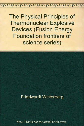 Imagen de archivo de The physical principles of thermonuclear explosive devices (Fusion Energy Foundation frontiers of science series) a la venta por Wonder Book