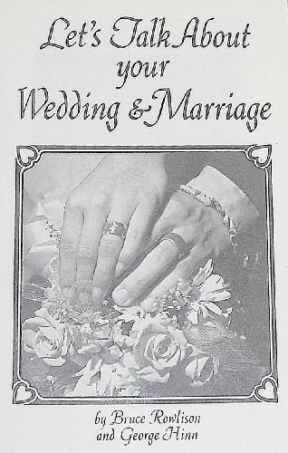 Let's Talk About Your Wedding & Marriage (9780938462019) by Bruce Rowlison; George Hinn