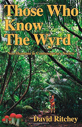 Imagen de archivo de Those Who Know the Wyrd: Neo-Shamans in Contemporary Society a la venta por ThriftBooks-Atlanta