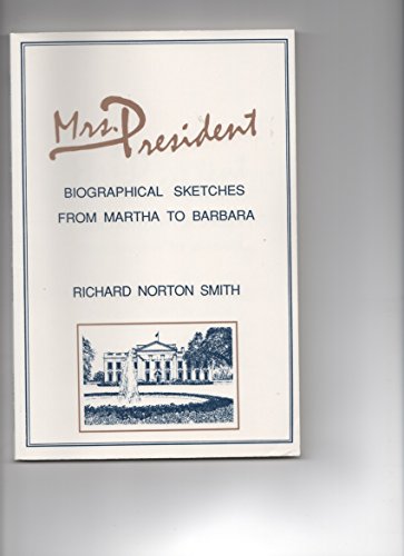 Mrs. President: Biographical sketches from Martha to Barbara (9780938469100) by Smith, Richard Norton