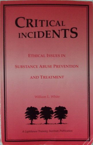 Imagen de archivo de Critical Incidents: Ethical Issues in Substance Abuse Prevention and Treatment a la venta por Half Price Books Inc.