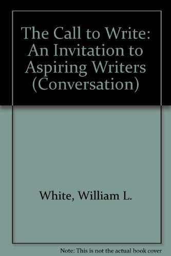 The Call to Write: An Invitation to Aspiring Writers (Conversation) (9780938475057) by White, William L.; Woll, Pamela