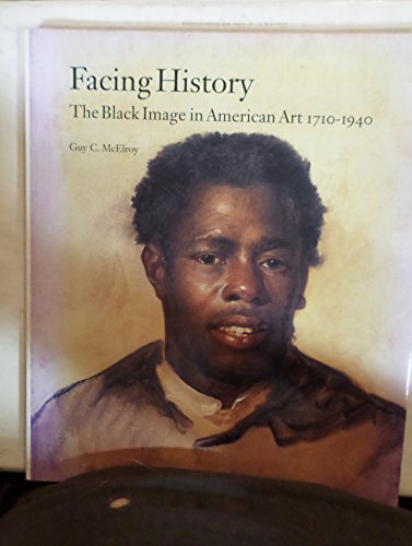 Imagen de archivo de Facing History : The Black Image in American Art 1710-1940 a la venta por Novel Ideas Books & Gifts