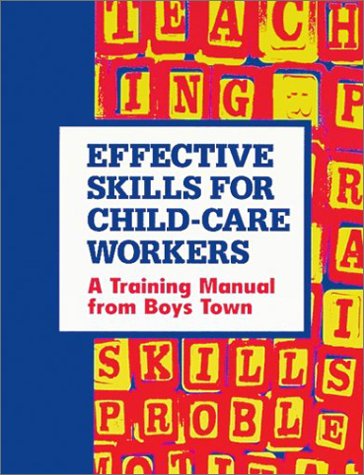 Effective Skills for Child-Care Workers: A Training Manual from Boys Town (9780938510437) by J. Douglas Czyz; Susan E. O'Kane; Amy Elofson; Tom Dowd