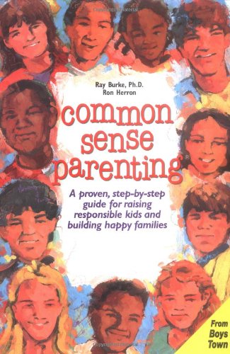 Beispielbild fr Common Sense Parenting: A Proven Step-By-Step Guide for Raising Responsible Kids and Creating Happy Families zum Verkauf von Wonder Book