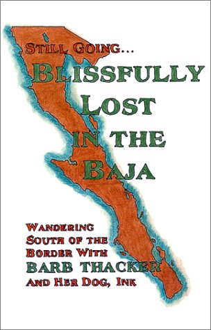 Stock image for Still Going. . . Blissfully Lost in the Baja : Wandering South of the Border with Barb Thacker and Her Dog, Ink for sale by SecondSale