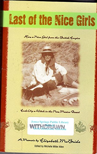 Beispielbild fr Last of the Nice Girls: How a Nice Girl From the British Empire Ends up a Witch in the New Mexico Desert [Paperback] Elizabeth McBride and Michelle Miller Allen zum Verkauf von Turtlerun Mercantile