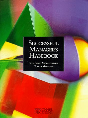 Successful Manager's Handbook: Development Suggestions for Today's Managers (9780938529033) by Davis, Brian L.; Gebelein, Susan H.; Hellervik, Lowell W.; Sheard, James L.