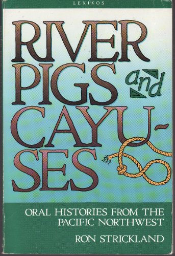 Beispielbild fr River Pigs and Cayuses: Oral Histories from the Pacific Northwest zum Verkauf von Arundel Books