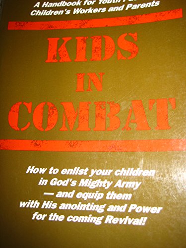 Imagen de archivo de Kids in combat: A handbook for youth pastors, children's workers and parents on how to bring youngsters into revival with God's anointing and power to raise them up in His army! a la venta por Wonder Book