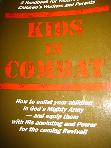 Kids in combat: A handbook for youth pastors, children's workers and parents on how to bring youngsters into revival with God's anointing and power to raise them up in His army! (9780938558507) by Walters, David