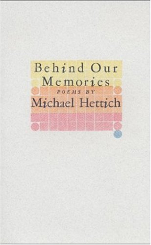 Imagen de archivo de Behind Our Memories, Poems by Michael Hettich a la venta por HPB-Ruby
