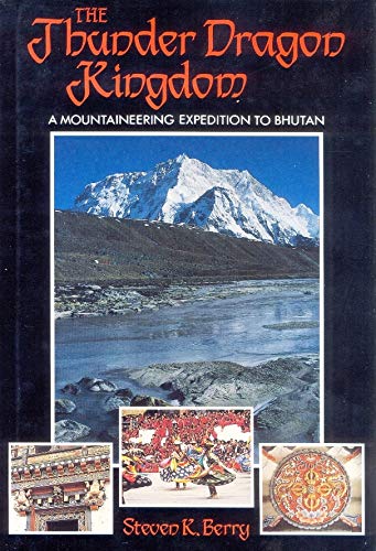 Beispielbild fr The Thunder Dragon Kingdom: A Mountaineering Expedition to Bhutan zum Verkauf von Michael Patrick McCarty, Bookseller