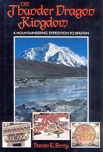 9780938567073: The Thunder Dragon Kingdom: A Mountaineering Expedition to Bhutan