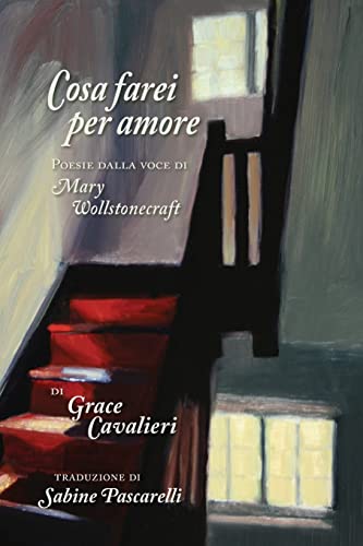 Beispielbild fr Cosa Farei per Amore: Poesie dalla voce di Mary Wollstonecraft zum Verkauf von THE SAINT BOOKSTORE