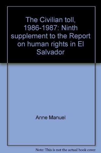 Beispielbild fr The Civilian toll, 1986-1987: Ninth supplement to the Report on human rights in El Salvador zum Verkauf von Wonder Book