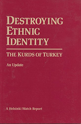 Destroying ethnic identity: The Kurds of Turkey (A Helsinki Watch report) (9780938579410) by Lois Whitman
