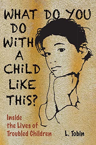 9780938586449: What Do You Do with a Child Like This?: Inside the Lives of Troubled Children