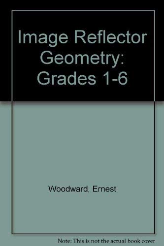 Image Reflector Geometry: Grades 1-6 (9780938587989) by Ernest Woodward; Marilyn Woodward