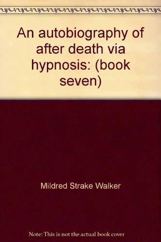 Imagen de archivo de An Autobiography of After Death Via Hypnosis (Book Seven) a la venta por Veronica's Books