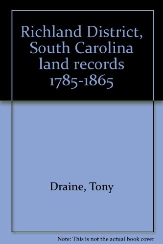 Richland District, South Carolina land records 1785-1865 (9780938599005) by Draine, Tony