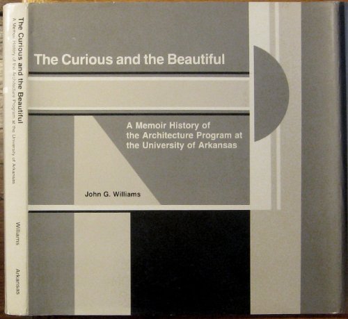 Beispielbild fr The Curious and the Beautiful: A Memoir History of the Architecture Program at the University of Arkansas zum Verkauf von Once Upon A Time Books