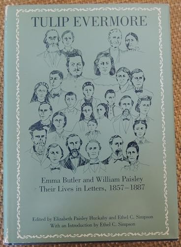Stock image for Tulip Evermore : Emma Butler and William Paisley, Their Lives in Letters: 1857-1887 for sale by Better World Books